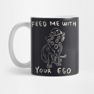Feed Me With Your Ego, Not This Pizza Mug